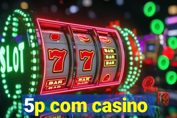 5p com casino